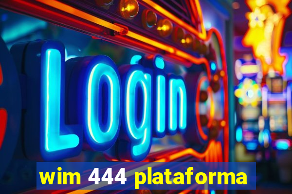 wim 444 plataforma